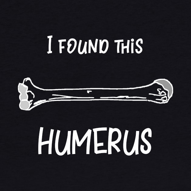 I Found This Humerus by DANPUBLIC